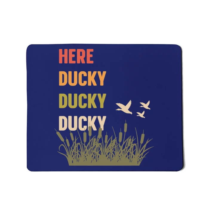 Here Ducky Ducky Ducky Funny Duck Call For Duck Hunters Mousepad