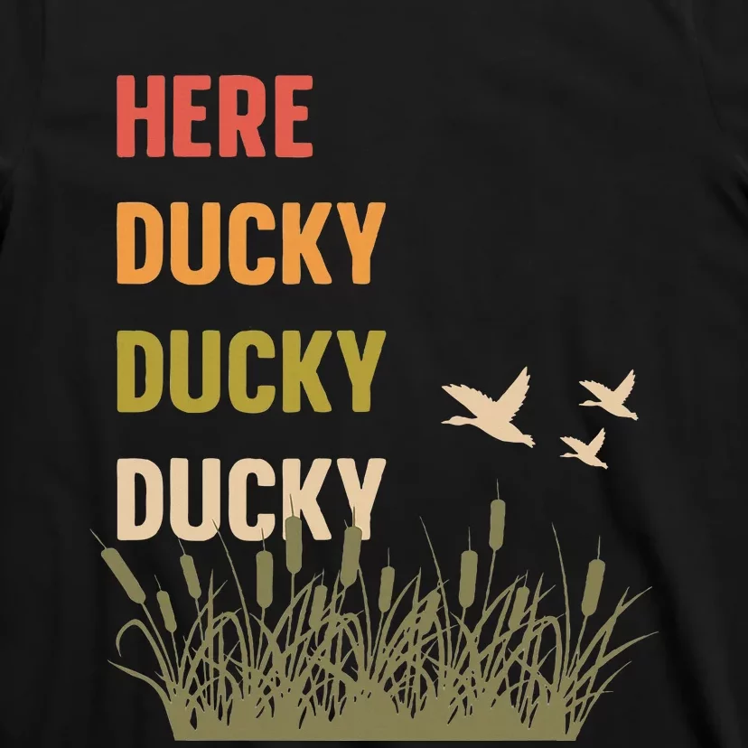 Here Ducky Ducky Ducky Funny Duck Call For Duck Hunters T-Shirt