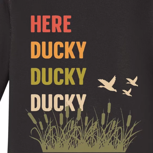 Here Ducky Ducky Ducky Funny Duck Call For Duck Hunters Baby Long Sleeve Bodysuit