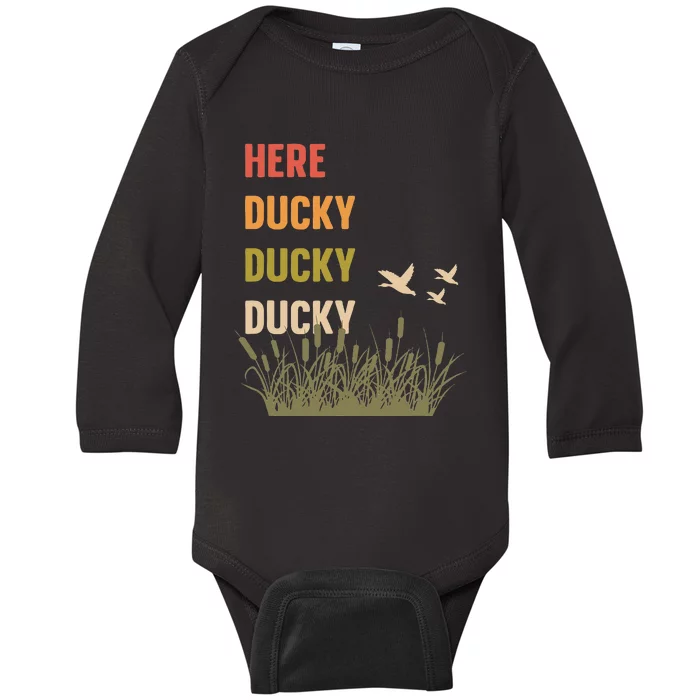 Here Ducky Ducky Ducky Funny Duck Call For Duck Hunters Baby Long Sleeve Bodysuit