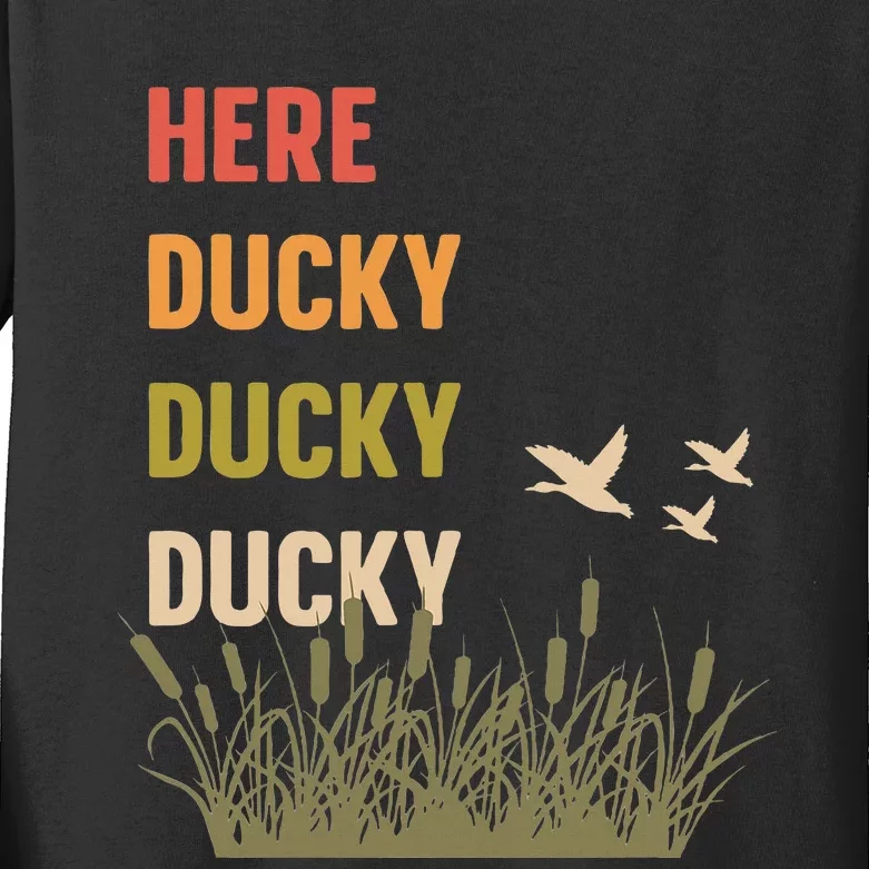 Here Ducky Ducky Ducky Funny Duck Call For Duck Hunters Kids Long Sleeve Shirt