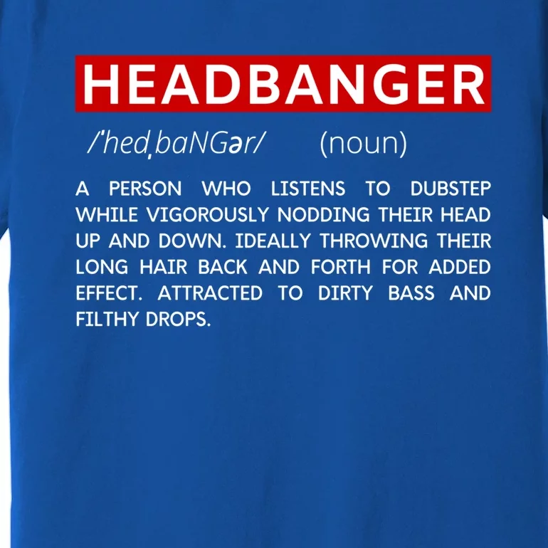 Headbanger Dictionary Definition Edm Dubstep Rave Party Gift Premium T-Shirt