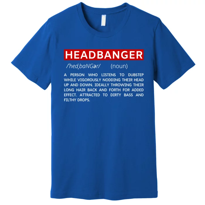 Headbanger Dictionary Definition Edm Dubstep Rave Party Gift Premium T-Shirt