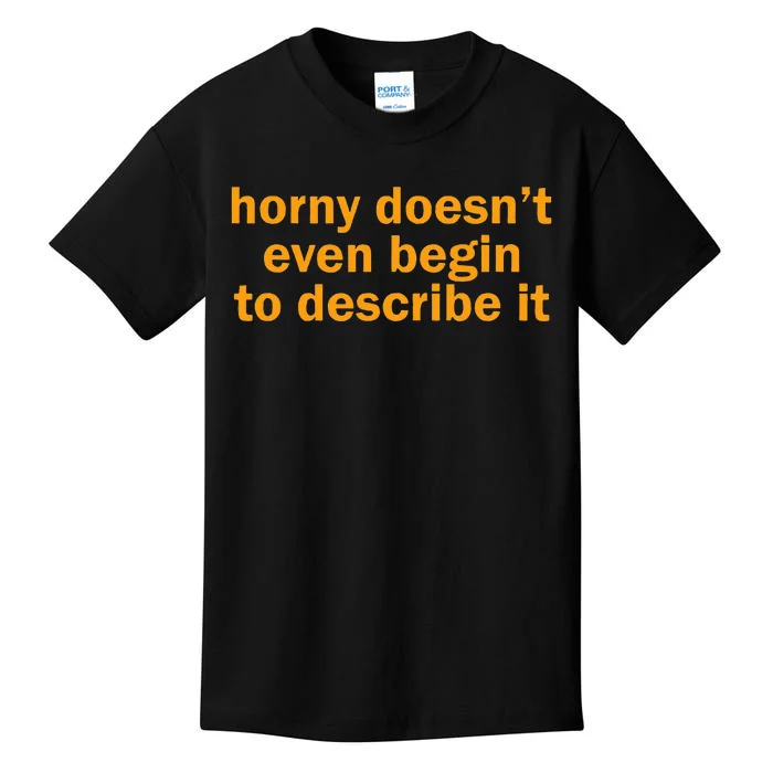 Horny Doesnt Even Begin To Describe It Kids T-Shirt