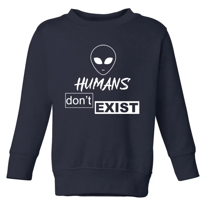 Humans DonT Exist Toddler Sweatshirt