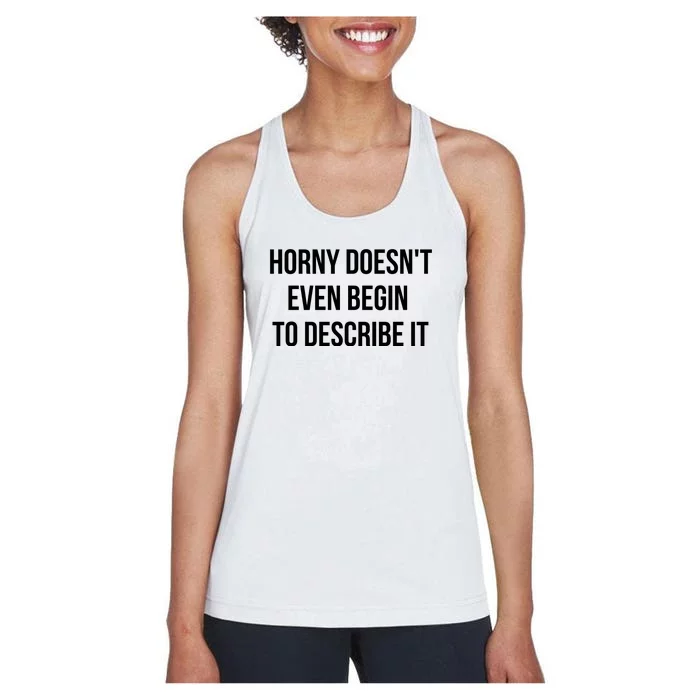 Horny Doesnt Even Begin To Describe It Women's Racerback Tank