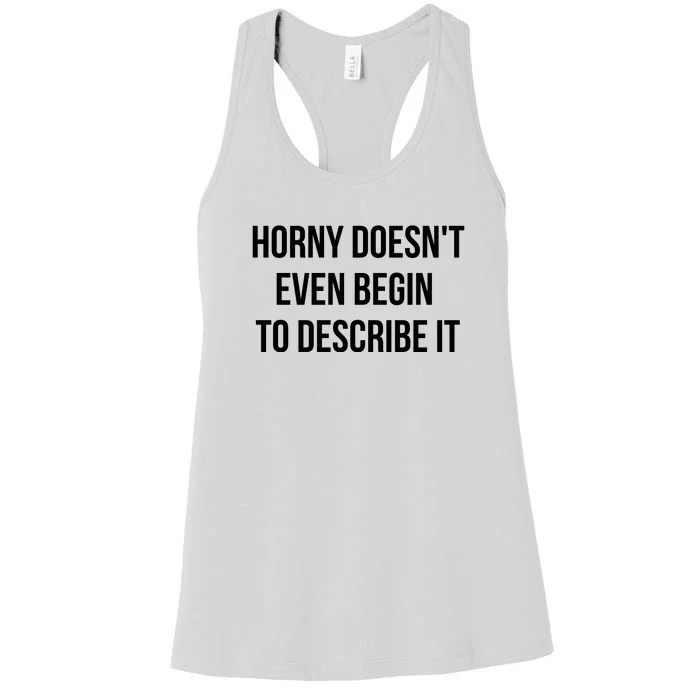 Horny Doesnt Even Begin To Describe It Women's Racerback Tank