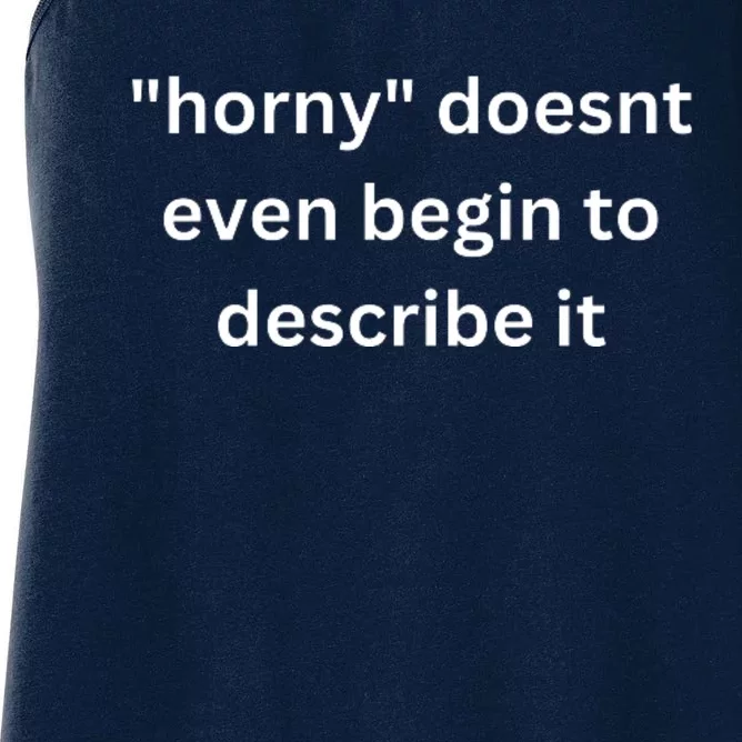 Horny Doesnt Even Begin To Describe It Women's Racerback Tank