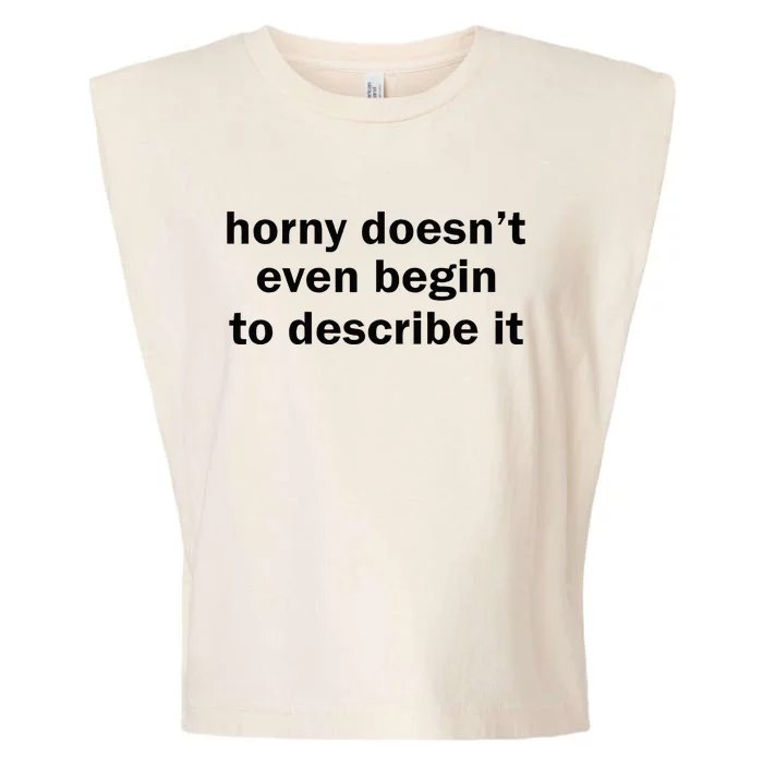 Horny Doesnt Even Begin To Describe It Garment-Dyed Women's Muscle Tee