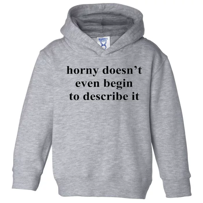 Horny Doesn’T Even Begin To Describe It Toddler Hoodie