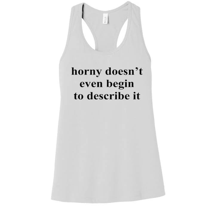 Horny Doesn’T Even Begin To Describe It Women's Racerback Tank