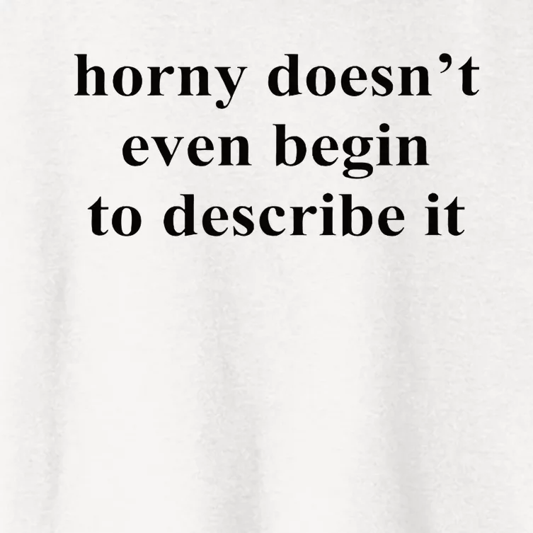 Horny Doesn’T Even Begin To Describe It Women's Crop Top Tee