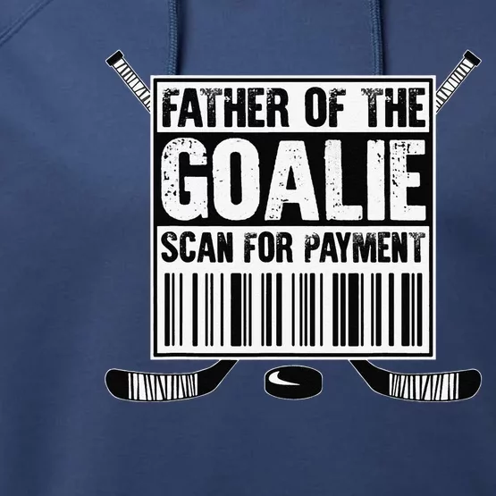 Hockey Dad Father Of The Goalie Scan For Payment Fathers Day Performance Fleece Hoodie