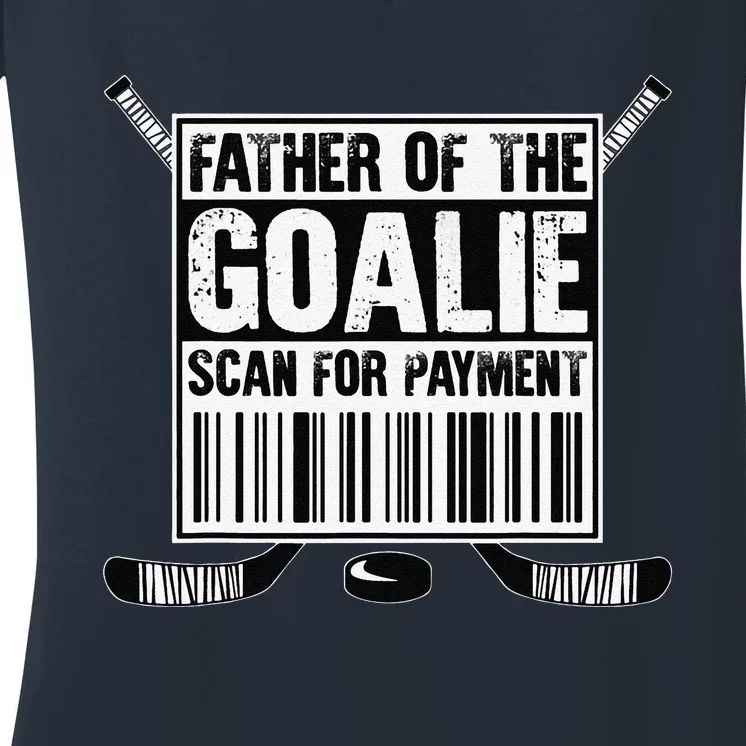 Hockey Dad Father Of The Goalie Scan For Payment Fathers Day Women's V-Neck T-Shirt