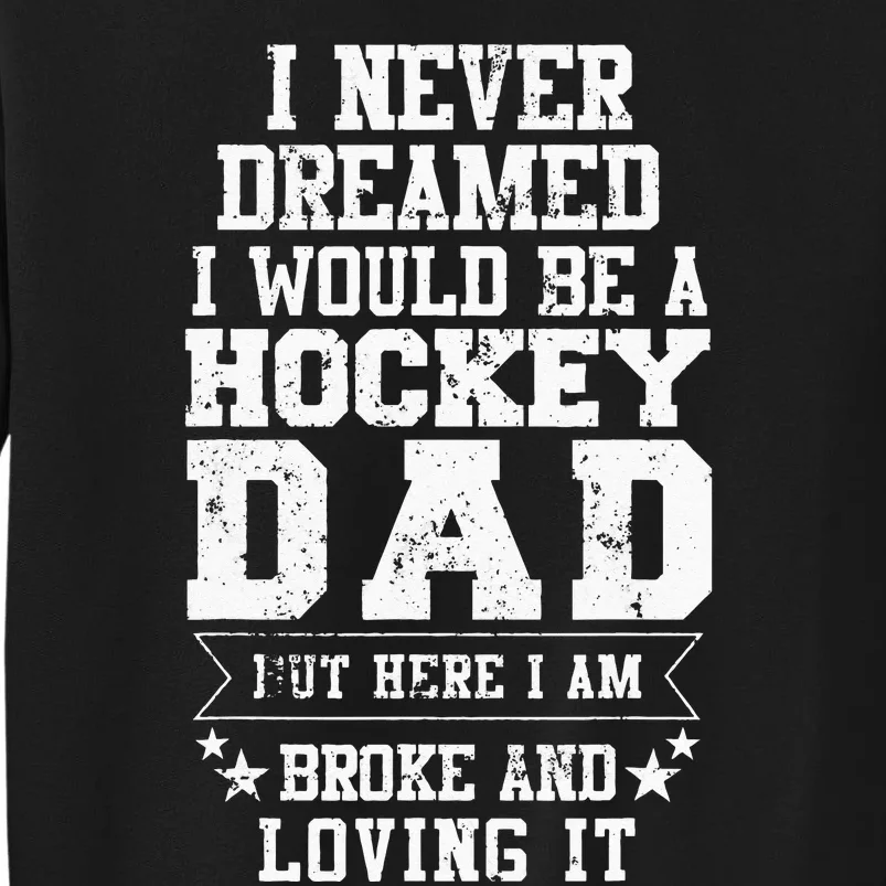 Hockey Dad Funny Fathers Day Tee Dads Gift Tall Sweatshirt