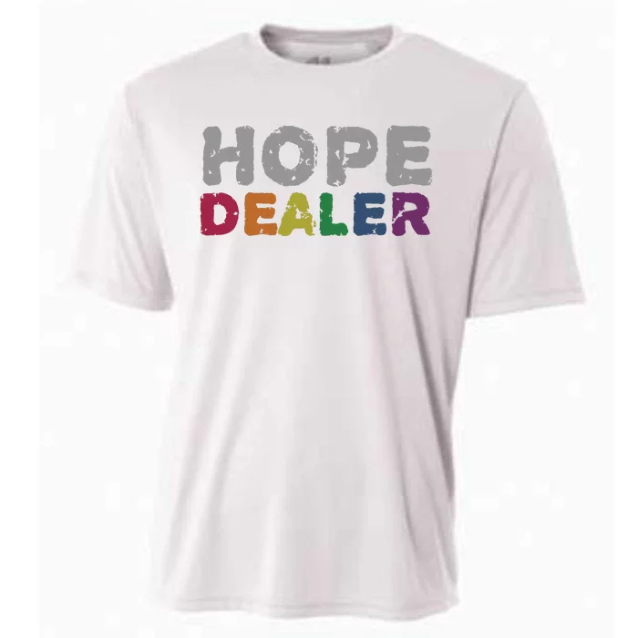 Hope Dealer Funny Inspirational Uplifting Gift Cooling Performance Crew T-Shirt