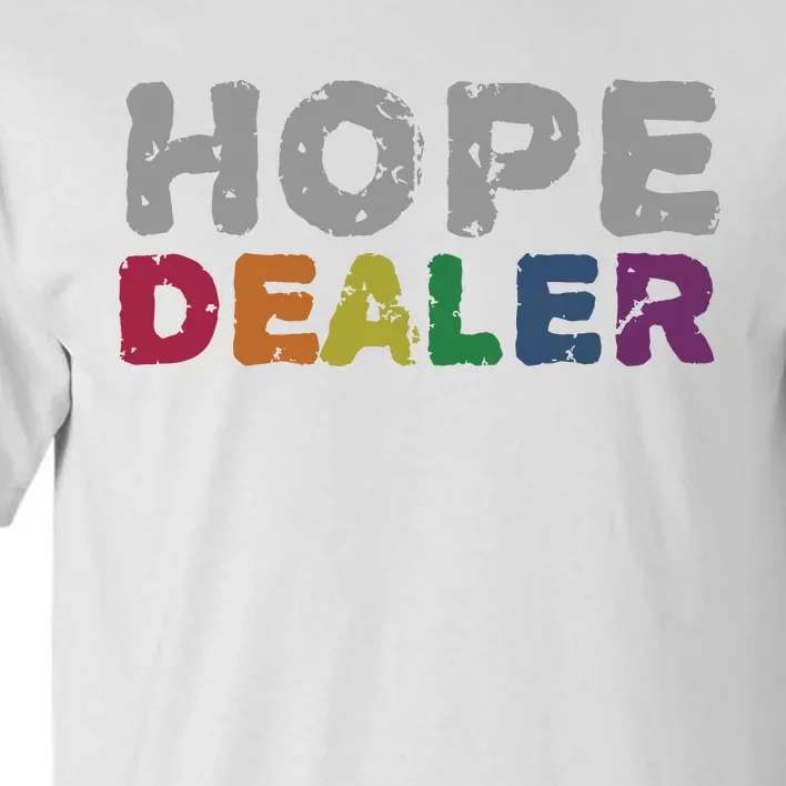 Hope Dealer Funny Inspirational Uplifting Gift Tall T-Shirt