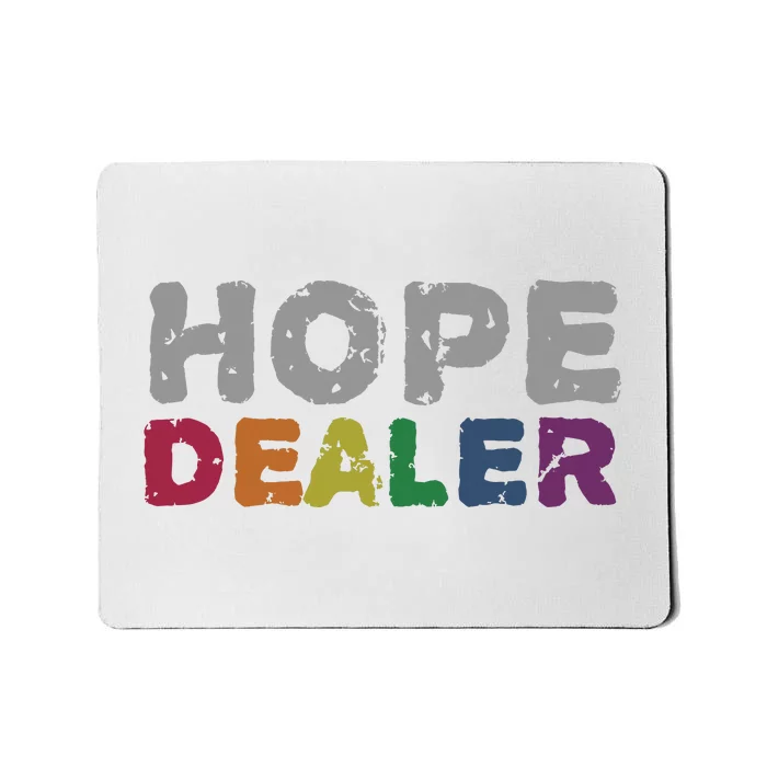 Hope Dealer Funny Inspirational Uplifting Gift Mousepad