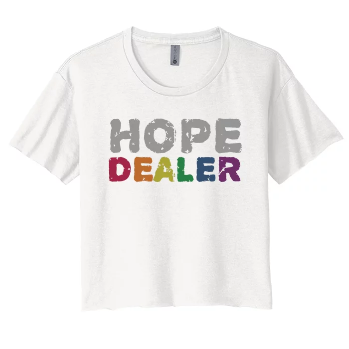 Hope Dealer Funny Inspirational Uplifting Gift Women's Crop Top Tee