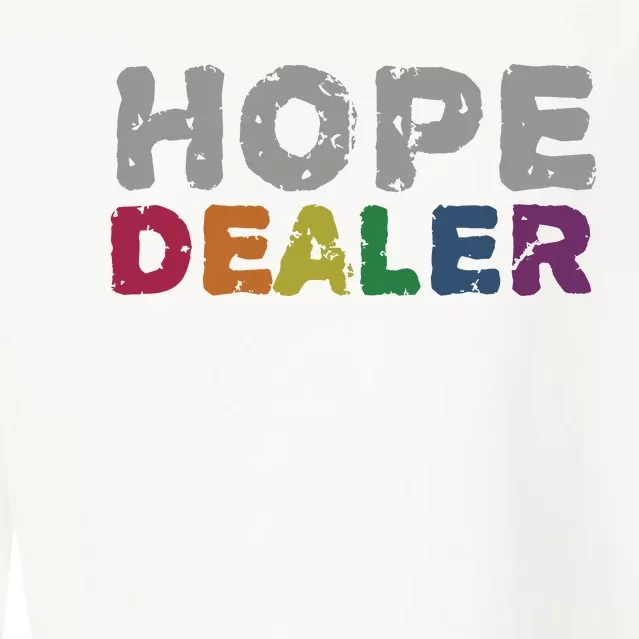 Hope Dealer Funny Inspirational Uplifting Gift Cropped Pullover Crew