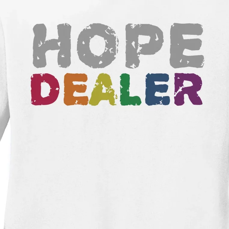 Hope Dealer Funny Inspirational Uplifting Gift Ladies Long Sleeve Shirt