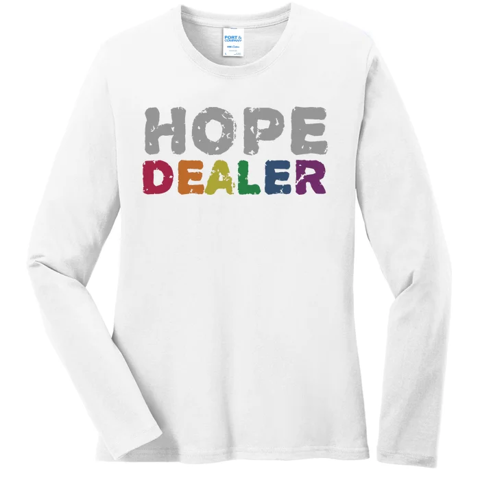 Hope Dealer Funny Inspirational Uplifting Gift Ladies Long Sleeve Shirt