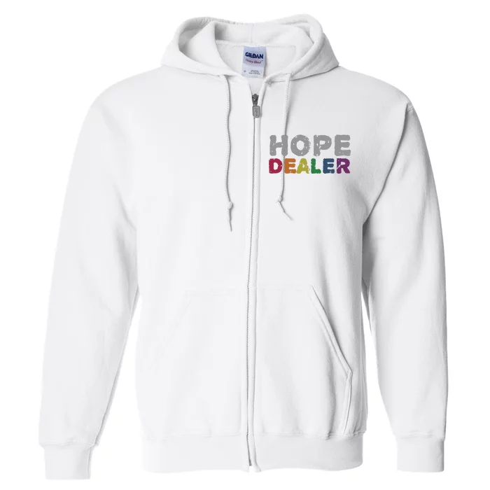 Hope Dealer Funny Inspirational Uplifting Gift Full Zip Hoodie