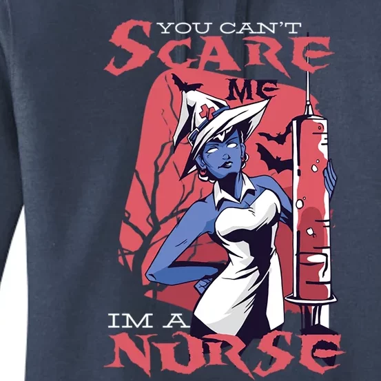 Halloween Design For Nurses You CanT Scare Me Im A Nurse Gift Women's Pullover Hoodie