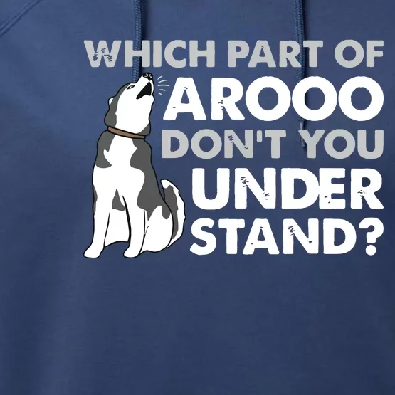 Husky Dog Funny Which Part Of Arooo Dont You Understand Performance Fleece Hoodie