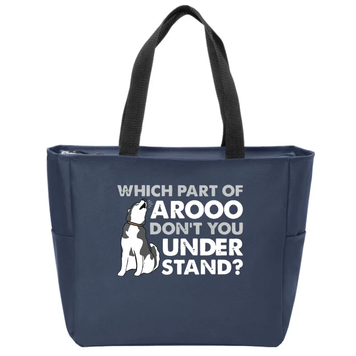 Husky Dog Funny Which Part Of Arooo Dont You Understand Zip Tote Bag