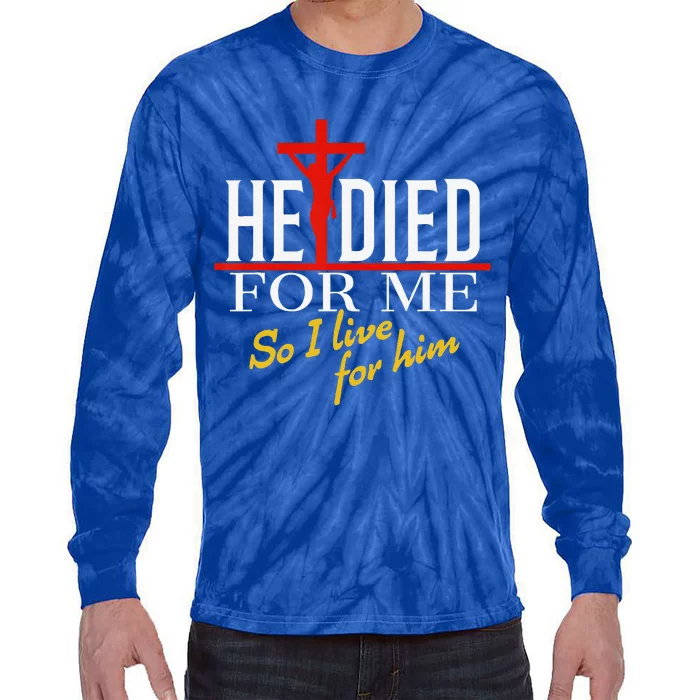 He Died For Me So I Live For Him Tie-Dye Long Sleeve Shirt