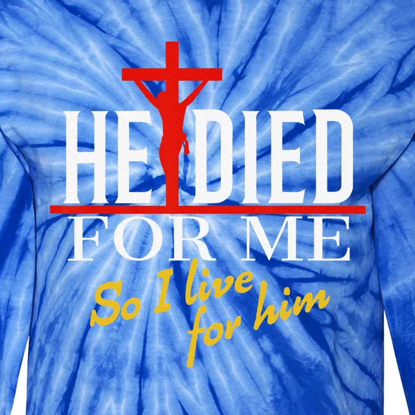 He Died For Me So I Live For Him Tie-Dye Long Sleeve Shirt