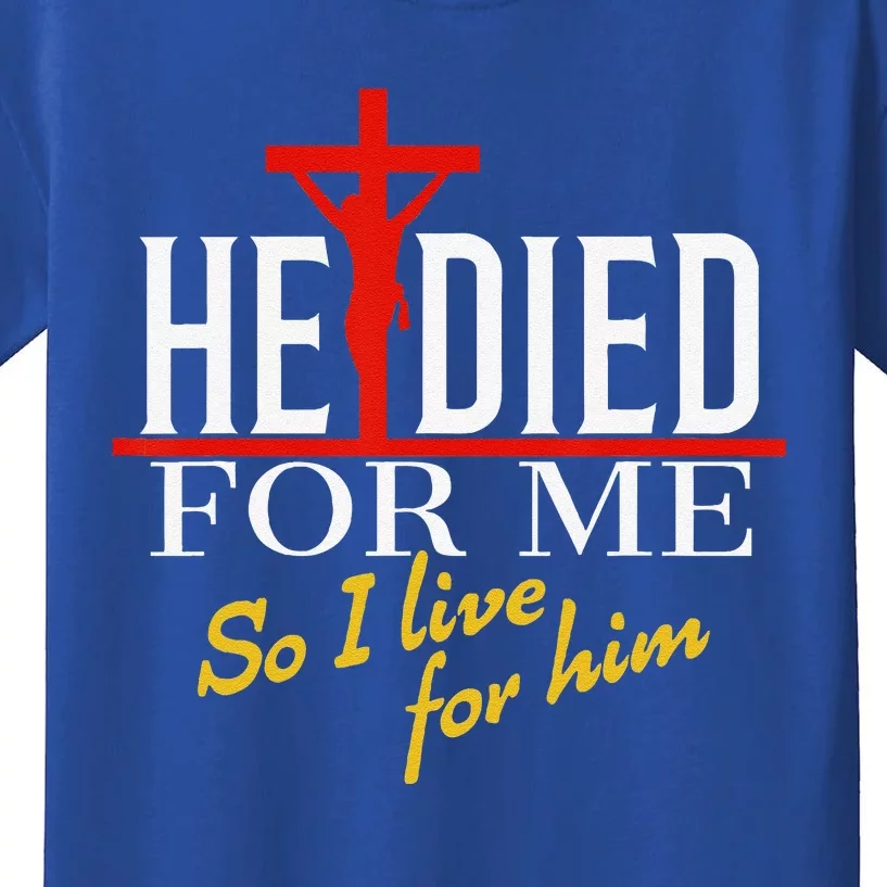 He Died For Me So I Live For Him Kids T-Shirt