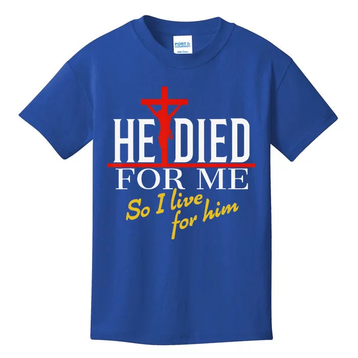 He Died For Me So I Live For Him Kids T-Shirt