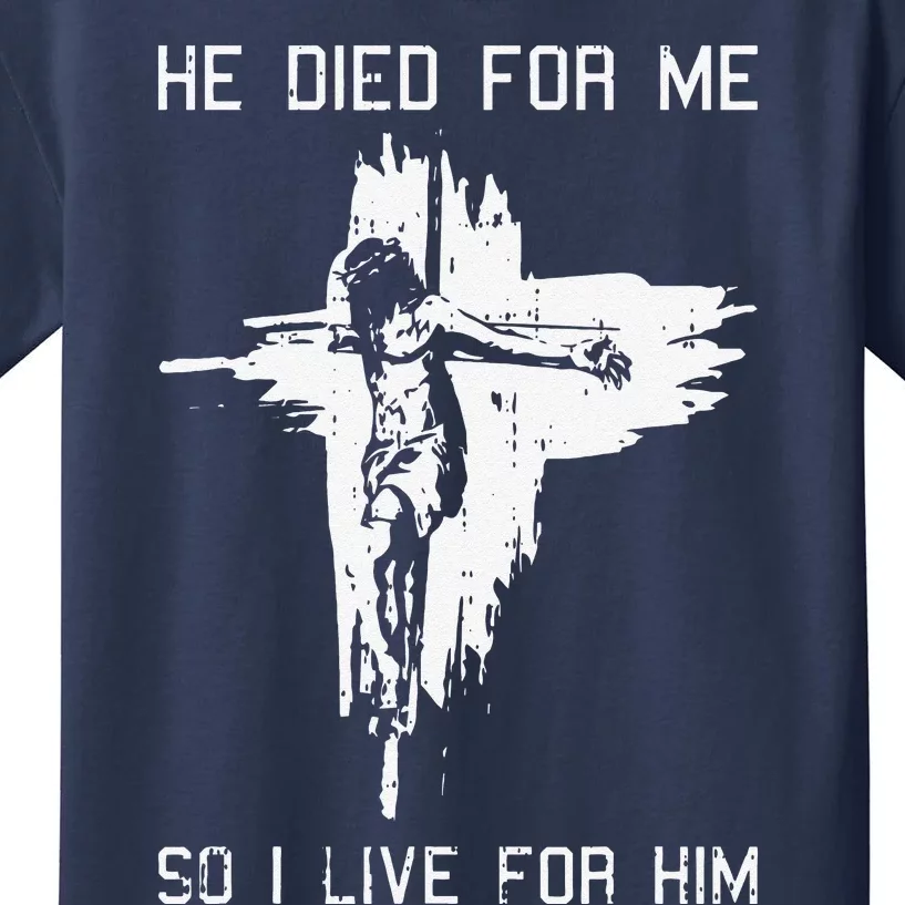 He Died For Me So I Live For Him Christmas Jesus Christian Kids T-Shirt