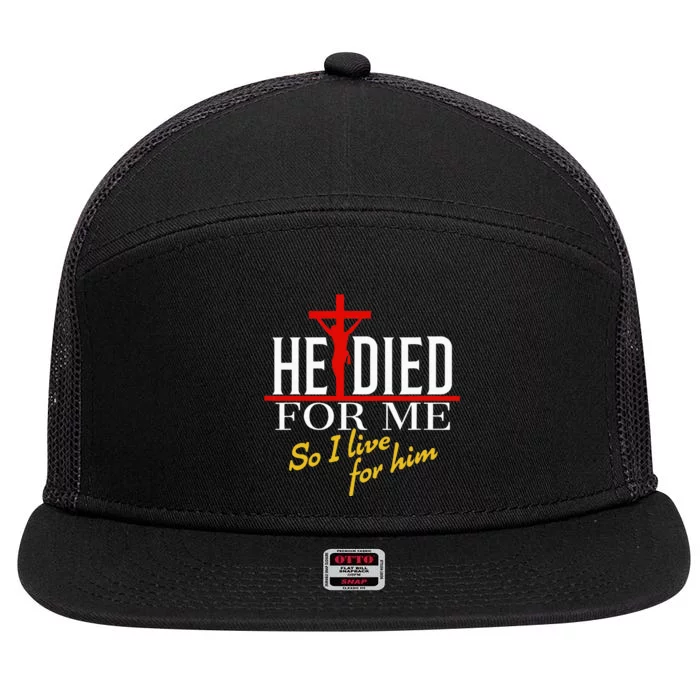 He Died For Me So I Live For Him 7 Panel Mesh Trucker Snapback Hat