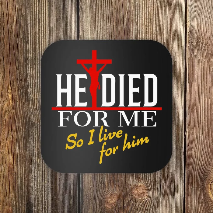 He Died For Me So I Live For Him Coaster