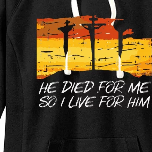 He Died For Me I Live For Him God Jesus Cross Christian Gift Women's Fleece Hoodie