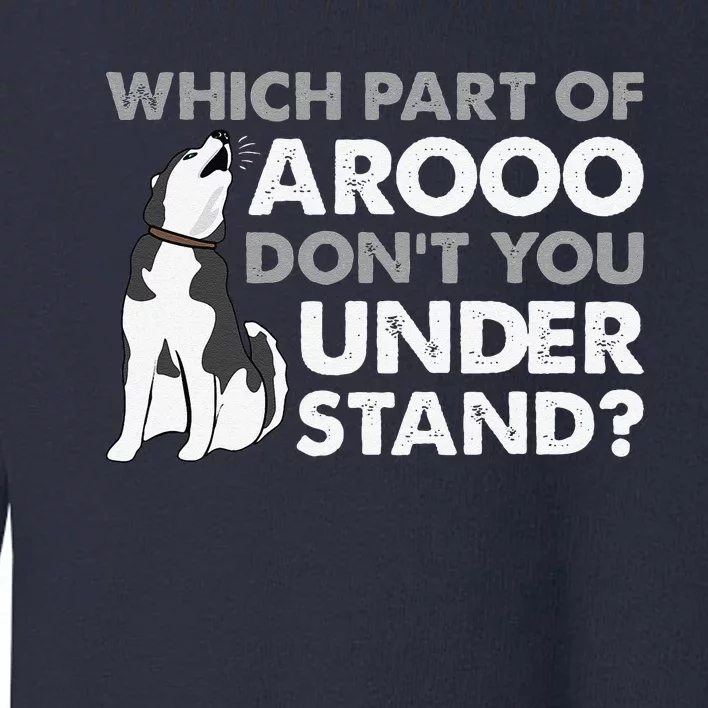 Husky Dog Funny Which Part Of Arooo Dont You Understand Toddler Sweatshirt