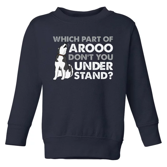 Husky Dog Funny Which Part Of Arooo Dont You Understand Toddler Sweatshirt