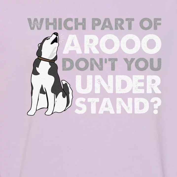 Husky Dog Funny Which Part Of Arooo Dont You Understand Garment-Dyed Sweatshirt