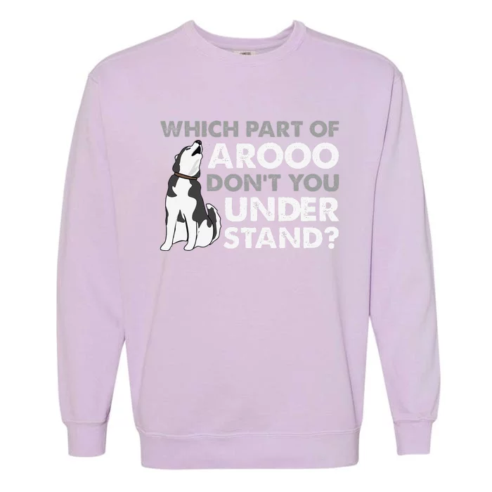 Husky Dog Funny Which Part Of Arooo Dont You Understand Garment-Dyed Sweatshirt