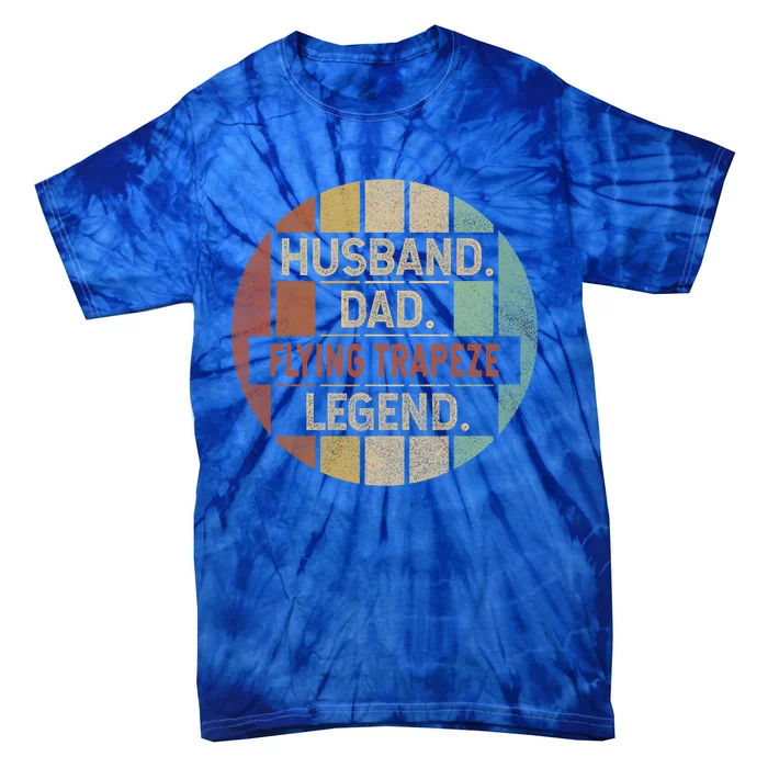 Husband Dad Flying Trapeze Legend Vintage Gift Tie-Dye T-Shirt