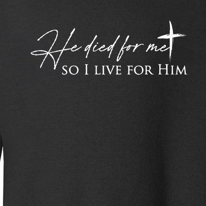 He Died For Me Faith Based Toddler Sweatshirt