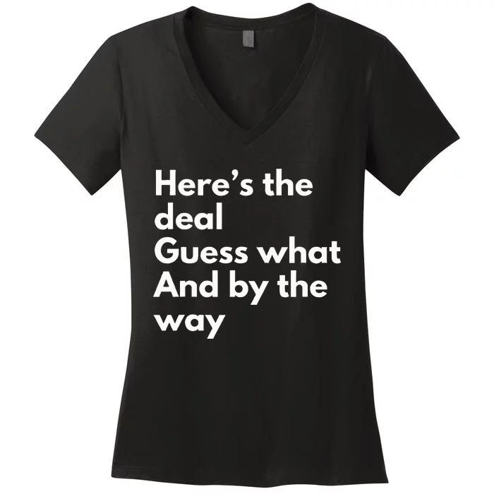 Here’S Deal Guess What By The Way Women's V-Neck T-Shirt