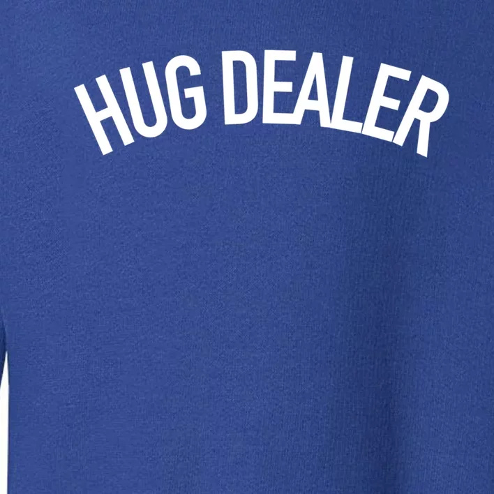 Hug Dealer Gift Funny Sarcastic Quote Gift Toddler Sweatshirt