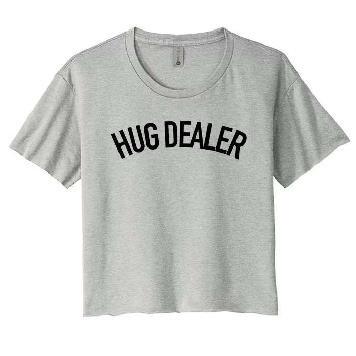 Hug Dealer Gift Funny Sarcastic Quote Gift Women's Crop Top Tee