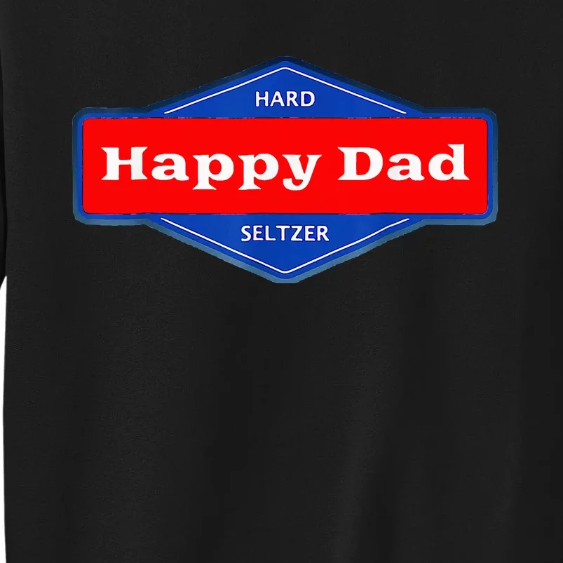 Happy Dad Hard Seltzer Tall Sweatshirt