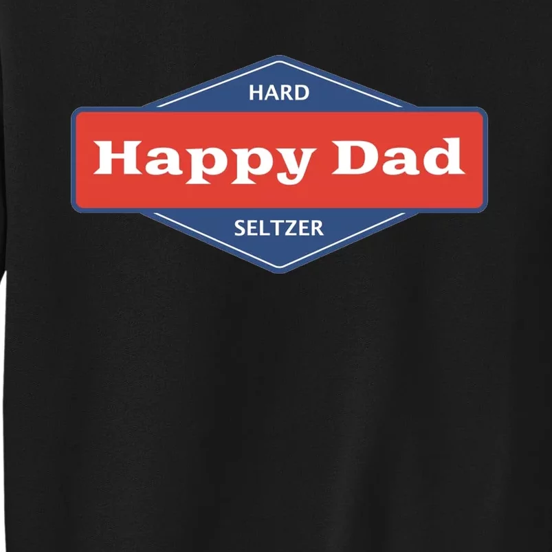 Happy Dad Hard Seltzer Tall Sweatshirt