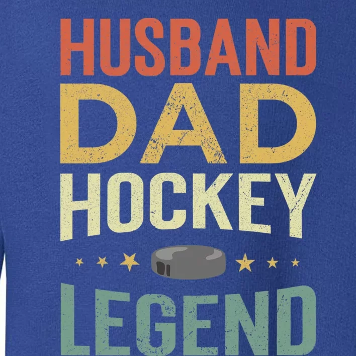 Husband Dad Hockey Legend Gift Toddler Sweatshirt